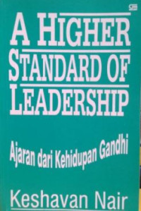 A Higher Standard of Leadership: Ajaran Kehidupan Gandhi