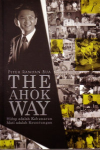 The Ahok Way; Hidup Adalah Kebenaran, mati Adalah Keuntungan