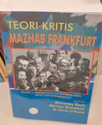 Teori Kritis Mazhab Frankfurt : Volume 1 Berbagai Karya dan Kontribusi Utama untuk Teori Kritis Masyarakaat