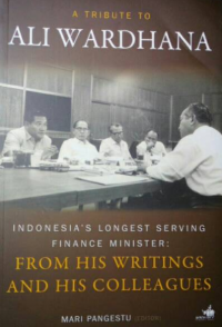 A Tribute to Ali Wardhana Indonesia's Longest Serving Finance Minister: From his Colleagues