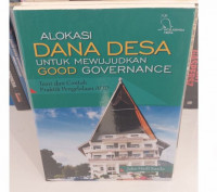 Alokasi Dana Desa (ADD) untuk Mewujudkan Good Governance: Teori dan Contoh Praktik Pengelolaan ADD