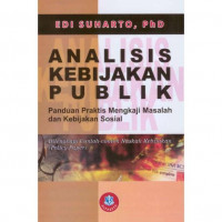Analisis Kebijakan Publik: Panduan Praktis Mengkaji Masalah Dan Kebijakan Sosial