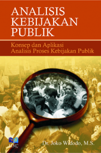 Analisis Kebijakan Publik : Konsep & Aplikasi Analisis Proses Kenijakan Publik