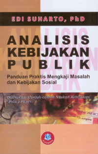 Analis Kebijakan Publik : Panduan Praktis mengkaji Masalah dan Kebijakan Sosial