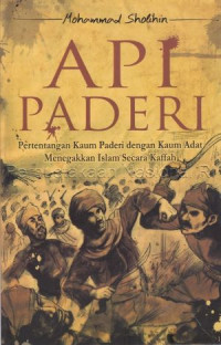 Api Paderi: Pertentangan Kaum Paderi dengan Kaum Adat Menegakkan Islam Secara Kaffah