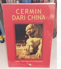 Cermin dari China : Geliat Sang Naga di Era Globalisasi