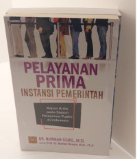 Pelayanan Prima Instansi Pemerintah : Kajian Kritis pada Sistem Pelayanan Publik di Indonesia