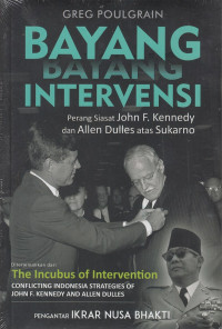 Bayang-Bayang Intervensi: Perang Siasat John F. Kennedy dan Allen Dulles atas Sukarno