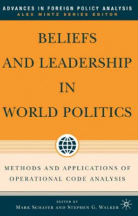 Beliefs and Leadership in World Politics: Methods and Applications of Operational Code Analysis