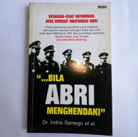 Bila ABRI Menghendaki: Desakan Kuat Reformasi Atas Konsep Dwifungsi ABRI
