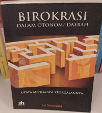 Birokrasi Dalam Otonomi Daerah : Upaya Mengatasi Kegagalannya