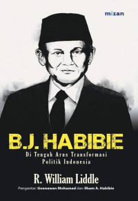 B.J. Habibie: Di Tengah Arus Transformasi Politik Indonesia