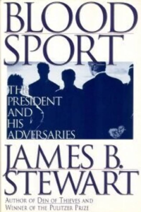 Image of BLOOD SPORT THE PRESIDENT AND HIS ADVERSARIES JAMES B. STEWART