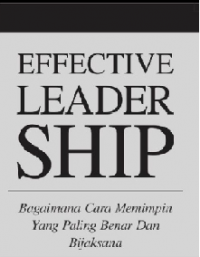 Effective Leadership : Bagaimana Cara Memimpin yang Paling Benar dan Bijaksana