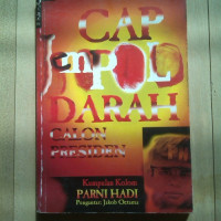 Cap Jempol Darah  Calon Presiden: Kumpulan Kolom Parni Hadi