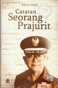 Kharis Suhud, Catatan Seorang Prajurit