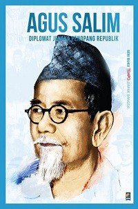 Agus Salim : Diplomat Jenaka Penopang Republik