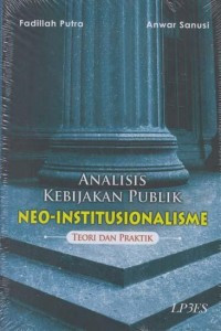 Analisis Kebijakan Publik Neo-Institusionalisme : teori dan praktik