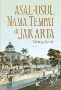 Asal-Usul Nama Tempat di Jakarta (Cetakan I)