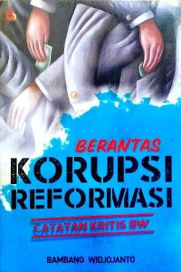 Berantas Korupsi Reformasi Catatan Kritis BW