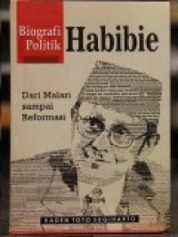 Biografi politik Habibie : Dari Malari Sampai Reformasi
