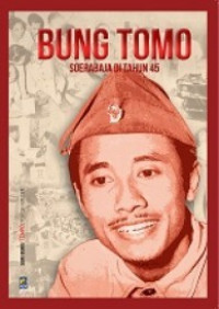 Bung Tomo : Soerabaja di Tahun 45