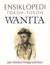 Ensiklopedi Tokoh-Tokoh Wanita, Dari Mistikus Hingga Politikus