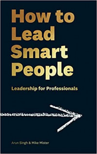 How to Lead Smart People: Leadership for Professionals