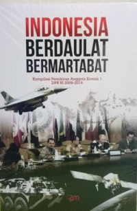 Indonesia Berdaulat Bermartabat : kompilasi pemikiran anggota komisi 1 DPR RI