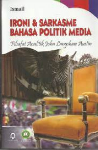 Ironi & Sarkasme Bahasa Politik Media: Filsafat Analitik John Langshaw Austin