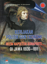 Kebijakan Politik dan Ekonomi: Rezim Napoleon Bonaparte di Jawa 1806-1811