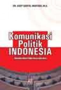 Komunikasi Politik Indonesia: Dinamika Islam Politik Pasca-Orde Baru