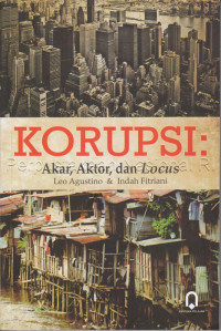 Korupsi : Akar, Aktor, dan Locus