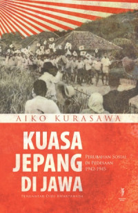 Kuasa Jepang di Jawa: Perubahan Sosial Di Pedesaan 1942 – 1945