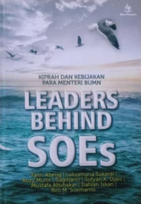 Leaders Behind SOEs Kiprah dan Kebijakan Para Menteri BUMN