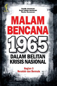 Malam Bencana 1965 Dalam Belitan Krisis Nasional : Bagian III Berkahir dan Bermula