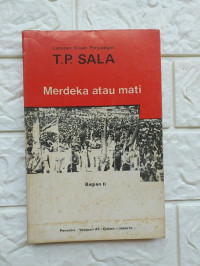 Merdeka atau Mati Catatan Kisah Perjuangan T.P. SALA