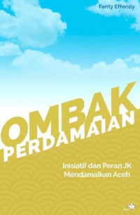 Ombak Perdamaian - Inisiatif & Peran Jk Mendamaikan Aceh