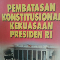 Pembatasan Konstitusional Kekuasaan Presiden RI