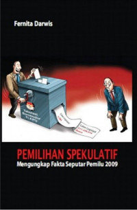 PEMILIHAN SPEKULATIF MENGUNGKAP FAKTA SEPUTAR PEMILU 2009
