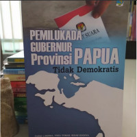 Pemilukada Gubernur Provinsi Papua Tidak Demokratis