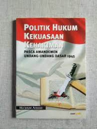 Politik Hukum Kekuasaan Kehakiman: Pasca Amandemen Undang-Undang Dasar 1945