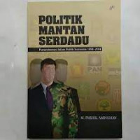 Politik Mantan Serdadu: Purnawirawan dalam Politik Indonesia 1998-2014