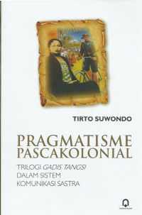 Pragmatisme Pascakolonial: Trilogi Gadis Tangsi dalam Sistem Komunikasi Sastra