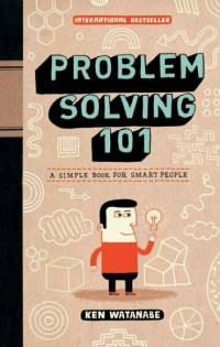 Problem Solving 101: A Simple Book For Smart People