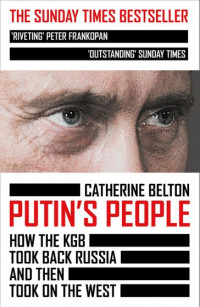 PUTIN'S PEOPLE: How The KGB Took Back Russia and Then Took on The West