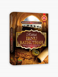 Rihlah Ibnu Bathuthah : Memoar Perjalanan Keliling Dunia di Abad Pertengahan