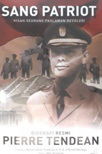 Sang Patriot Kisah Seorang Pahlawan Revolusi: Biografi Resmi Pierre Tendean