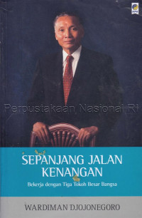 Sepanjang jalan kenangan : bekerja dengan tiga tokoh besar bangsa