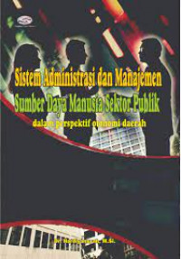 Sistem Administrasi dan Manajemen: Sumber Daya Manusia Sektor Publik Dalam Perspektif Otonomi Daerah